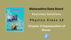 Read more about the article Maharashtra State Board Class 12 Physics Exercises Solutions Chapter 6 Superposition of Waves PDF.