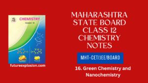 Read more about the article Maharashtra State Board Class 12 Chemistry Notes MHT-CET/JEE/Board/ Chapter 16 Green Chemistry and Nanochemistry PDF