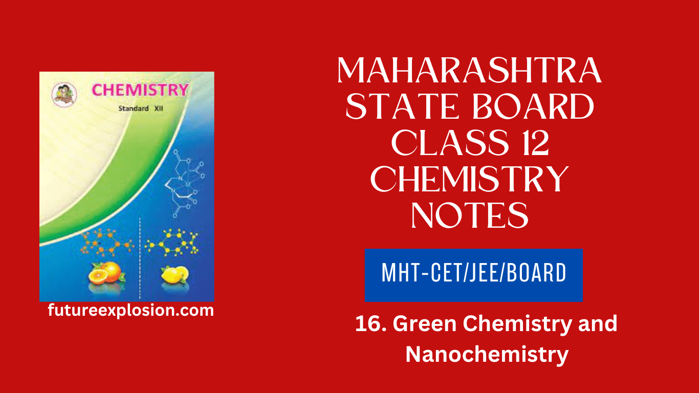 Read more about the article Maharashtra State Board Class 12 Chemistry Notes MHT-CET/JEE/Board/ Chapter 16 Green Chemistry and Nanochemistry PDF