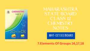 Read more about the article Maharashtra State Board Class 12 Chemistry Notes MHT-CET/JEE/Board/Chapter 7 Elements Of Groups 16,17,18