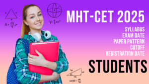 Read more about the article MHT CET 2025 – Syllabus, Exam Date, Pattern, Paper, Cutoff, Registration Date, Eligibility Criteria