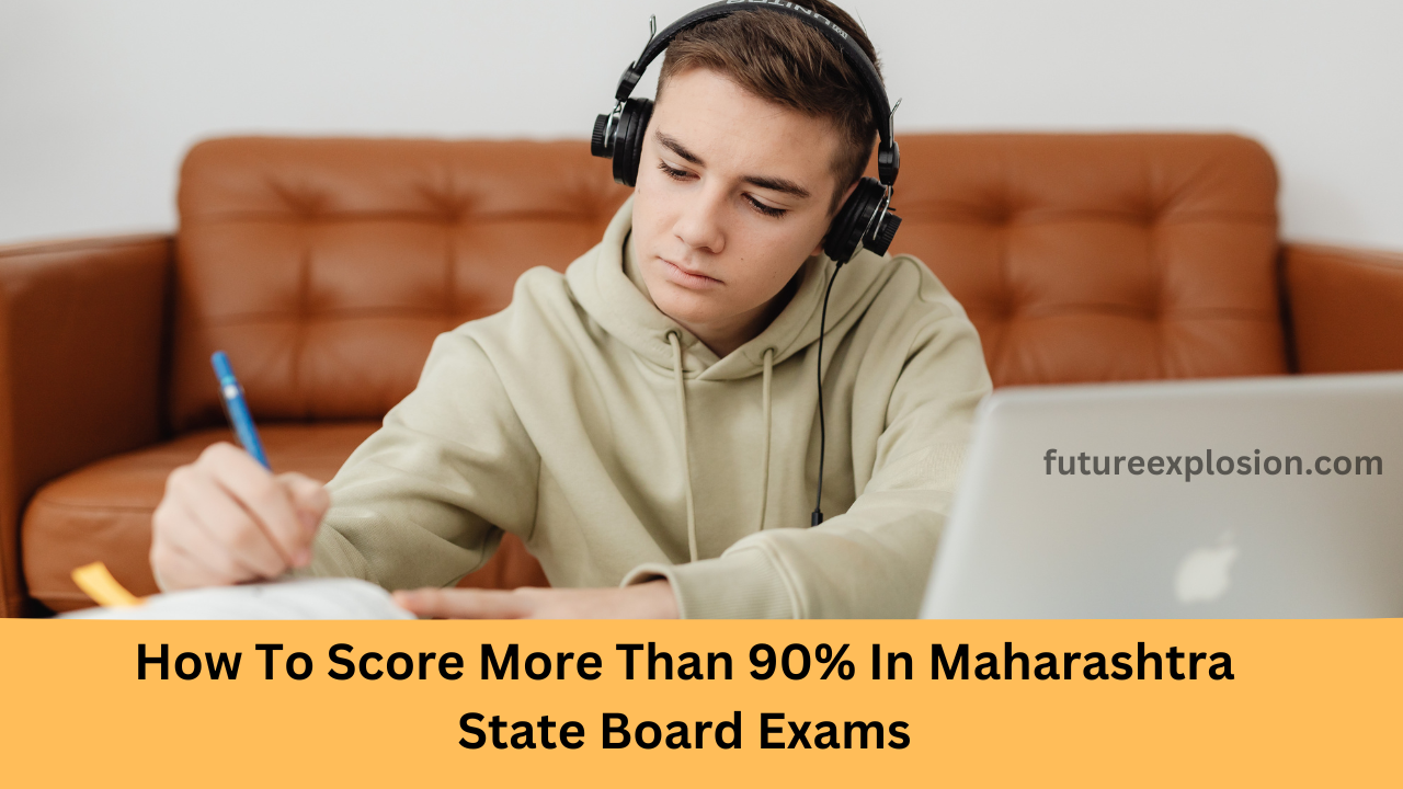 Read more about the article How To Score More Than 90% In Maharashtra State Board Exams