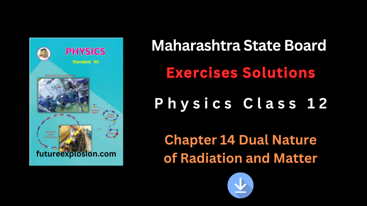 Read more about the article Maharashtra State Board Class 12 Physics Exercises Solutions Chapter 14 Dual Nature of Radiation and Matter PDF.