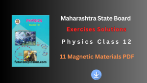 Read more about the article Maharashtra State Board Class 12 Physics Exercises Solutions Chapter 11 Magnetic Materials PDF.