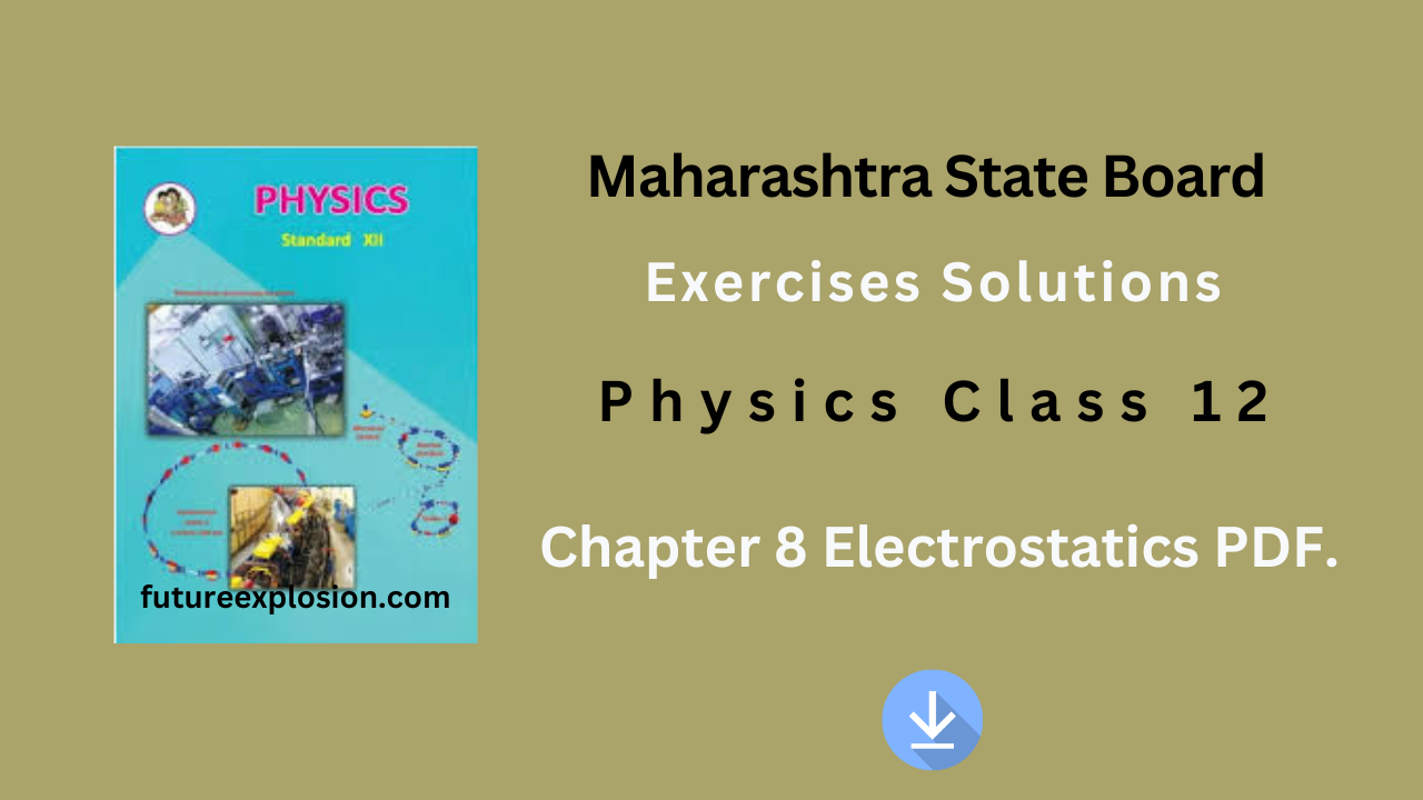 Read more about the article Maharashtra State Board Class 12 Physics Exercises Solutions Chapter 8 Electrostatics PDF.